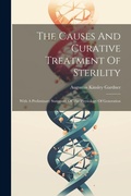 Cover: The Causes And Curative Treatment Of Sterility - Legare Street Press