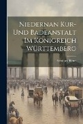 Cover: Niedernan Kur- und Badeanstalt im Koenigreich Wuerttemberg - Legare Street Press