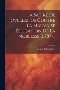 Abbildung von: La Satire De Jovellanos Contre La Mauvaise Education De La Noblesse (l787)... - Legare Street Press
