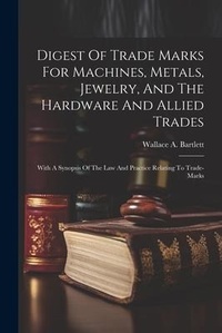 Abbildung von: Digest Of Trade Marks For Machines, Metals, Jewelry, And The Hardware And Allied Trades - Legare Street Press