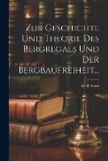 Bild: Zur Geschichte und Theorie des Bergregals und der Bergbaufreiheit... - Legare Street Press