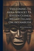 Cover: Vejledning Til Akra-sproget Pa Kysten Guinea, Med Et Tillaeg Om Akvambuisk - Legare Street Press