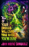Cover: All of Your Dreams Will Come True When You're Dead - Dead Sky Publishing