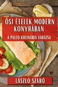Cover: Osi Etelek Modern Konyhaban - Laszlo Szabo