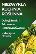 Cover: Niezwykla Kuchnia Roslinna - Katarzyna Nowak