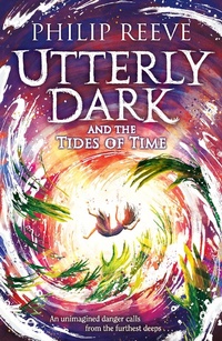 Enlarge image Cover: Utterly Dark and the Tides of Time - David Fickling Books
