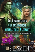 Cover: Die Drachenkinder und das magische vierbl&auml;ttrige Kleeblatt (Die Drachenf&uuml;rsten von Valdier, #5) - Montana Publishing LLC