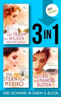 Cover: Der Traum des wilden, weites Landes & Der Stern von Mexiko & Das Lied der Mandelbl&uuml;ten - dotbooks