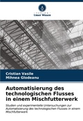 Cover: Automatisierung des technologischen Flusses in einem Mischfutterwerk - Verlag Unser Wissen