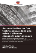 Cover: Automatisation du flux technologique dans une usine d'aliments compos&eacute;s pour animaux - Editions Notre Savoir