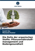 Cover: Die Rolle der organischen Stoffe: Pflanzenn&auml;hrstoff- management und Bodengesundheit - Verlag Unser Wissen