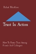 Cover: Trust In Action: How To Foster Trust Among Friends And Colleagues - Unknown