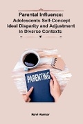 Cover: Parental Influence: Adolescents' Self-Concept, Ideal Disparity, and Adjustment in Diverse Contexts - KITAB WRITING PUBLICATION