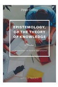 Cover: EPISTEMOLOGY, OR THE THEORY OF KNOWLEDGE An Introduction to General Metaphysics - Maxwell Press