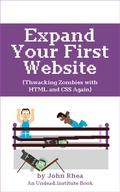 Cover: Expand Your First Website: Thwacking Zombies With HTML & CSS Again (Undead Institute, #3) - John Rhea