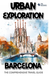 Abbildung von: Urban Exploration - Barcelona The Comprehensive Travel Guide - PA BOOKS
