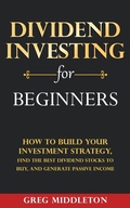 Cover: Dividend Investing for Beginners: How to Build Your Investment Strategy, Find The Best Dividend Stocks to Buy, and Generate Passive Income - Elevate Publishing LLC