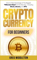 Cover: Cryptocurrency for Beginners: How to Take Advantage of The Biggest "Millionaire Maker" of The New Era - Including Bitcoin, Altcoins, and NFTs (Investing for Beginners, #2) - Elevate Publishing LLC