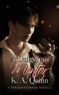 Cover: A Dangerous Mentor: A Threads of Magic Novella - K. A. Quinn