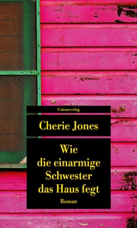 Abbildung von: Wie die einarmige Schwester das Haus fegt - Unionsverlag