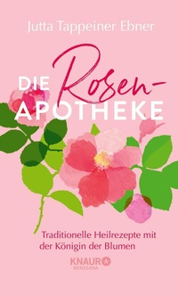 Abbildung von: Die Rosen-Apotheke - Knaur MensSana