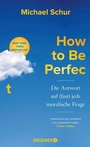 Cover: How to Be Perfect - Droemer