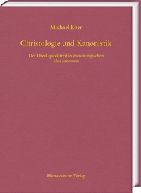 Abbildung von: Christologie und Kanonistik. Der Dreikapitelstreit in merowingischen libri canonum - Harrassowitz Verlag