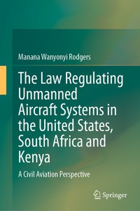 Abbildung von: The Law Regulating Unmanned Aircraft Systems in the United States, South Africa and Kenya - Springer