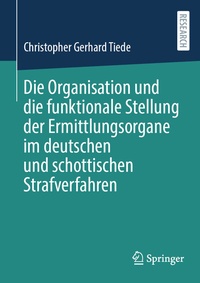 Abbildung von: Die Organisation und die funktionale Stellung der Ermittlungsorgane im deutschen und schottischen Strafverfahren - Springer