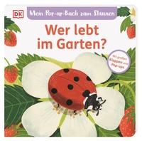 Abbildung von: Mein Pop-up-Buch zum Staunen. Wer lebt im Garten? - Dorling Kindersley Verlag
