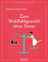 Abbildung von: Das Übungsheft für gute Gefühle - Zum Wohlfühlgewicht ohne Stress - Scorpio Verlag