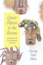 Cover: Queer Objects to the Rescue - University of Chicago Press