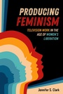 Cover: Producing Feminism - Naval Institute Press