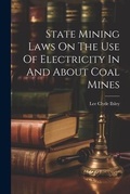 Bild: State Mining Laws On The Use Of Electricity In And About Coal Mines - Legare Street Press
