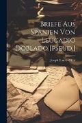 Cover: Briefe Aus Spanien Von Leucadio Doblado [pseud.] - Legare Street Press