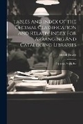 Cover: Tables And Index Of The Decimal Classification And Relativ Index For Arranging And Cataloging Libraries - Legare Street Press