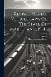Abbildung von: Revised Motor Vehicle Laws Of The State Of Maine. Jan. 1, 1914- - Legare Street Press