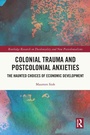 Cover: Colonial Trauma and Postcolonial Anxieties - Routledge
