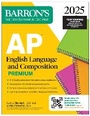 Cover: AP English Language and Composition Premium, 2025: Prep Book with 8 Practice Tests + Comprehensive Review + Online Practice - Kaplan Publishing