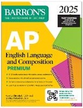 Cover: AP English Language and Composition Premium, 2025: Prep Book with 8 Practice Tests + Comprehensive Review + Online Practice - Kaplan Publishing