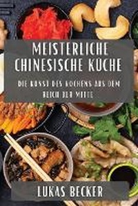 Abbildung von: Meisterliche Chinesische Kueche - Lukas Becker