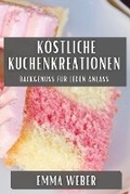 Cover: Koestliche Kuchenkreationen - Emma Weber