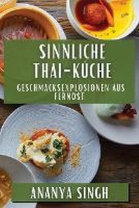 Abbildung von: Sinnliche Thai-Kueche - Ananya Singh