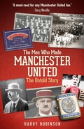 Cover: The Men Who Made Manchester United - Pitch Publishing Ltd