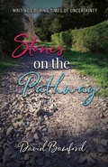 Cover: Stones on the Pathway:  Writings during times of uncertainty - Distributed By Ingram Spark