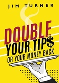 Cover: Double Your Tips or Your Money Back - Distributed By Ingram Spark