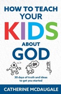 Cover: How to Teach Your Kids about God - Walk By Faith Media, LLC