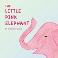 Cover: The Little Pink Elephant - Sillygeese Publishing, LLC