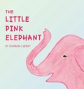 Cover: The Little Pink Elephant - Sillygeese Publishing, LLC
