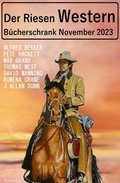 Cover: Der Riesen Western B&uuml;cherschrank November 2023 - Uksak E-Books